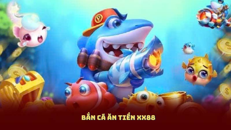 Bắn Cá Ăn Tiền XX88 Nhận Khuyến Mãi Và Ưu Đãi Hấp Dẫn