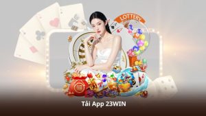 Tải App 23WIN – Giải Trí Online Mượt Trên Android Và iOS